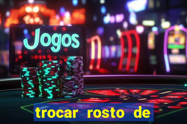 trocar rosto de video online